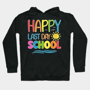 Happy Last Day Of School Teacher Student Graduation Summer Hoodie